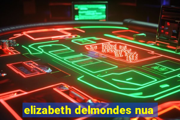 elizabeth delmondes nua